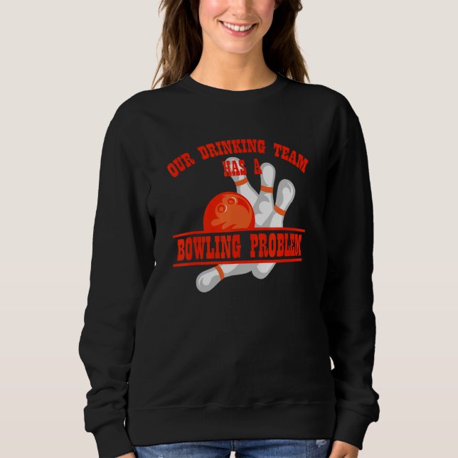 Sweatshirt Mon Équipe Boire A Un Problème De Bowling Pour Bow (Devant)