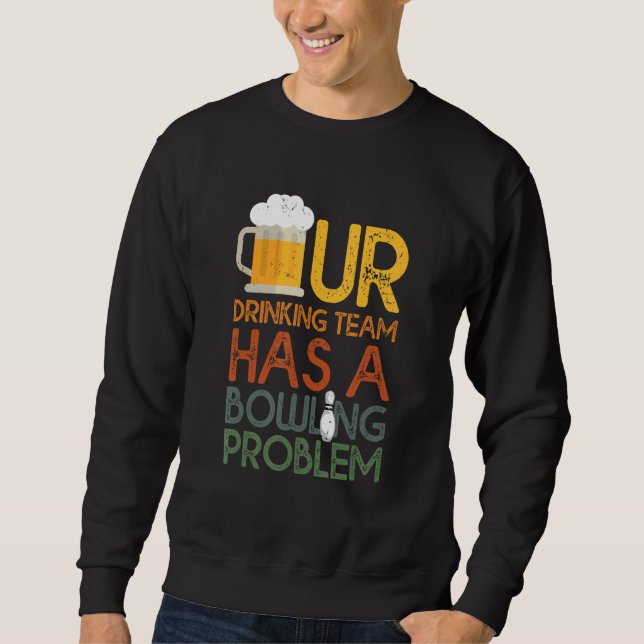 Sweatshirt Mon Équipe Boire A Un Problème De Bowling Pour Bow (Devant)