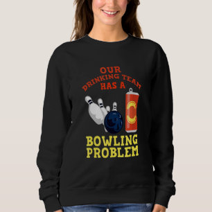 Sweatshirt Mon Équipe Boire A Un Problème De Bowling Pour Bow