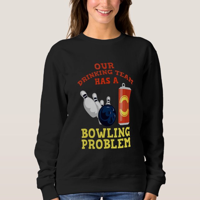 Sweatshirt Mon Équipe Boire A Un Problème De Bowling Pour Bow (Devant)