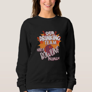 Sweatshirt Mon Équipe Boire A Un Problème De Bowling Pour Bow