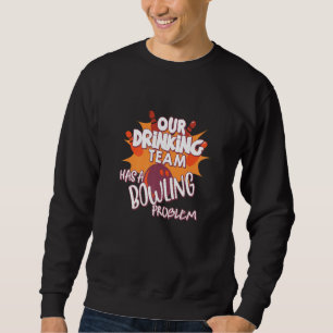 Sweatshirt Mon Équipe Boire A Un Problème De Bowling Pour Bow