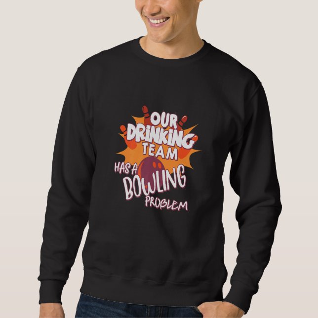 Sweatshirt Mon Équipe Boire A Un Problème De Bowling Pour Bow (Devant)