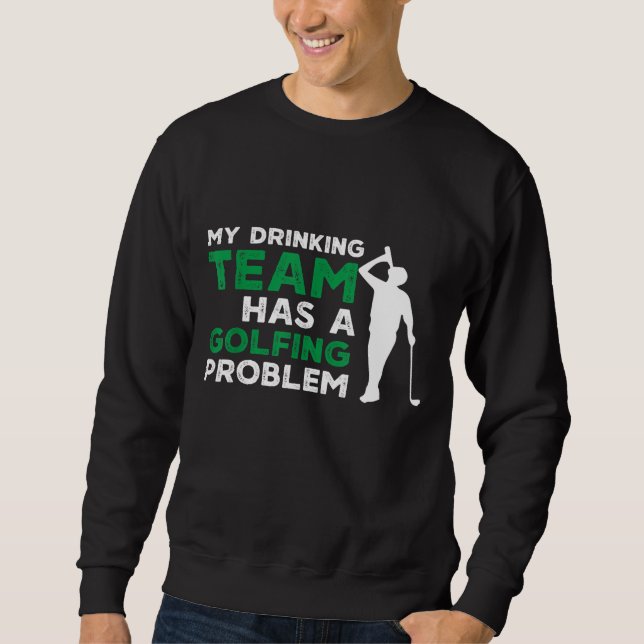 Sweatshirt Mon équipe de boisson a un problème de golf drôle  (Devant)