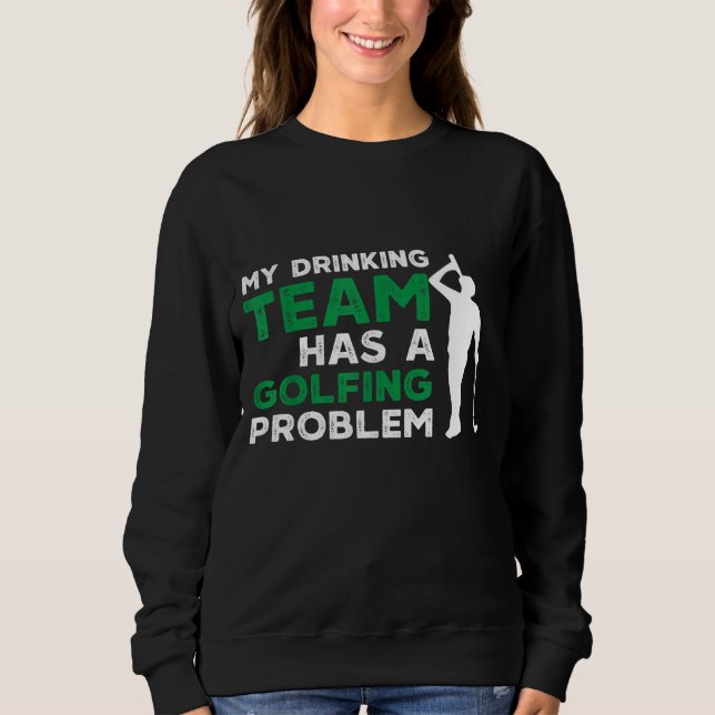 Sweatshirt Mon équipe de boisson a un problème de golf drôle  (Devant)