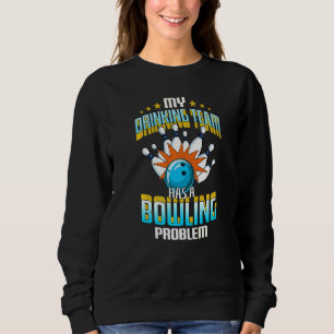 Sweatshirt Mon Équipe De Boissons A Un Problème De Bowling