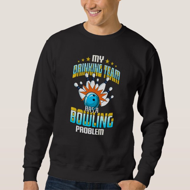Sweatshirt Mon Équipe De Boissons A Un Problème De Bowling (Devant)