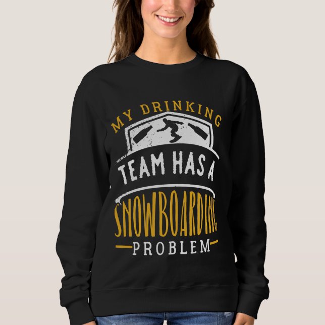 Sweatshirt Mon Équipe De Boissons A Un Problème De Snowboard  (Devant)
