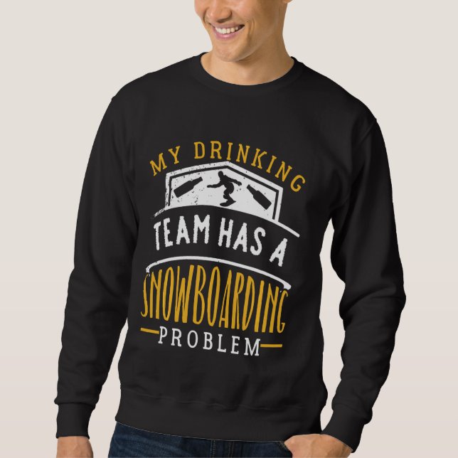 Sweatshirt Mon Équipe De Boissons A Un Problème De Snowboard  (Devant)