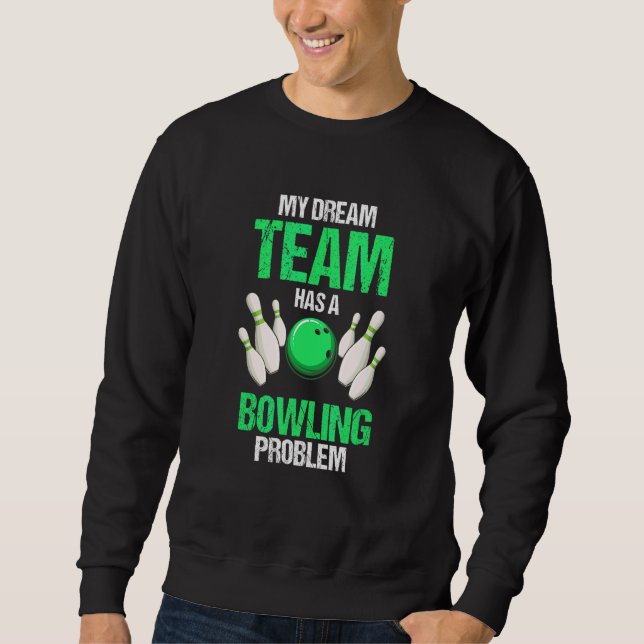 Sweatshirt Mon Équipe De Rêve A Un Problème De Bowling   Prés (Devant)