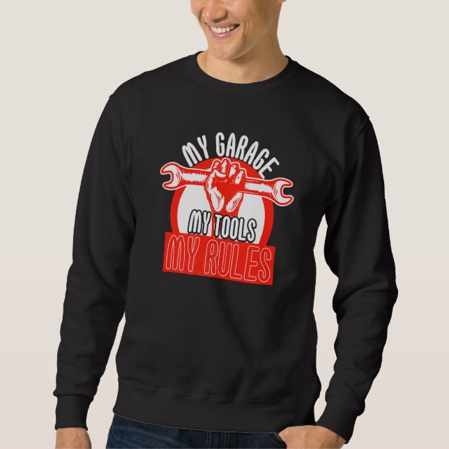 Sweatshirt Mon Garage Mes Outils Mes Règles Mécanicien Automo (Devant)