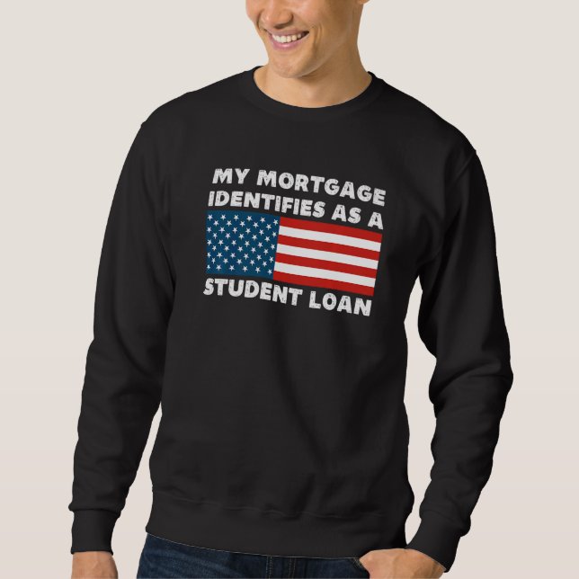 Sweatshirt Mon hypothèque S'Identifie Comme Un Prêt Étudiant  (Devant)