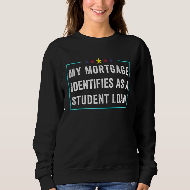 Sweatshirt Mon hypothèque S'Identifie Comme Un Prêt Étudiant  (Devant)