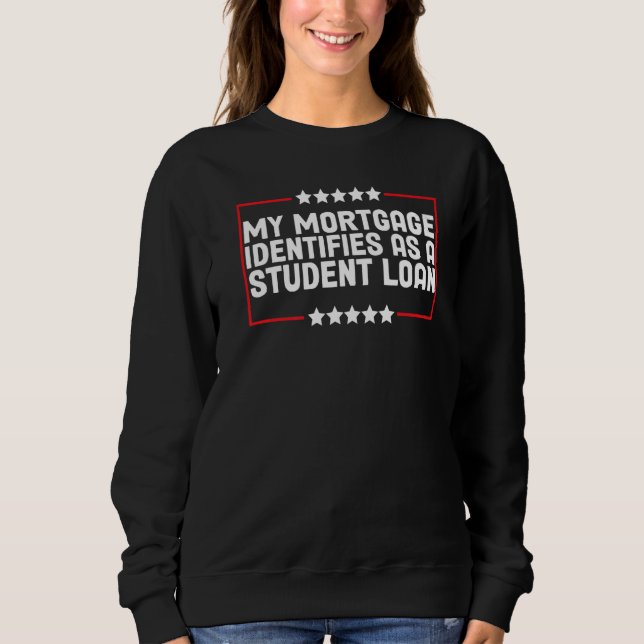 Sweatshirt Mon hypothèque S'Identifie Comme Un Prêt Étudiant  (Devant)