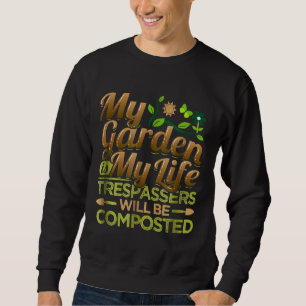 Sweatshirt Mon Jardin Est Ma Vie Les intrus Seront Compostés