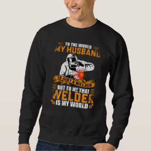 Sweatshirt Mon Mari N'Est Qu'Un Soudeur Pour Moi Qui Soudait 