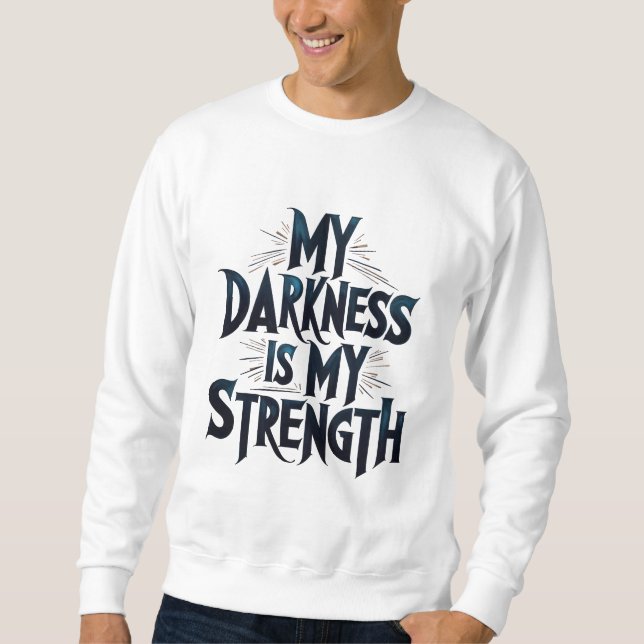 Sweatshirt Mon Obscurité Est Ma Force (Devant)