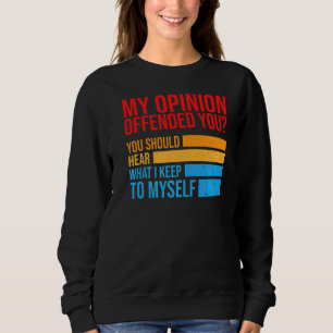 Sweatshirt Mon Opinion Vous Offensait D'Entendre Ce À Quoi Je