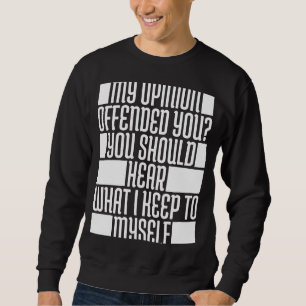 Sweatshirt Mon Opinion Vous Offensait D'Entendre Ce À Quoi Je