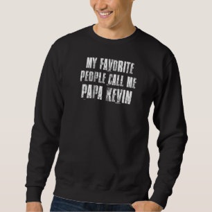 Sweatshirt Mon Peuple Préféré M'Appelle Papa Kevin Funny Kevi