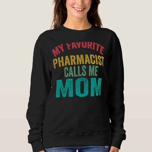Sweatshirt Mon pharmacien favori m'appelle la fête des mères  (Devant)