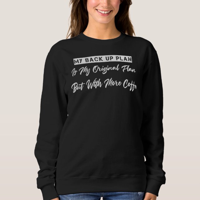 Sweatshirt Mon plan de sauvegarde avec plus de café humoristi (Devant)