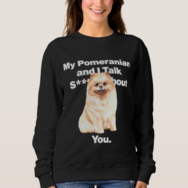 Sweatshirt Mon Poméranien Et Moi Parlons De Vous (Devant)