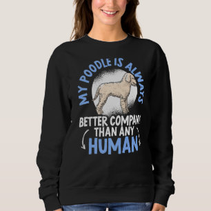 Sweatshirt Mon Poodle Est Toujours Une Meilleure Société Que 