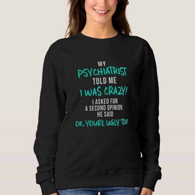 Sweatshirt Mon Psychiatre M'A Dit Que J'Étais Fou (Devant)