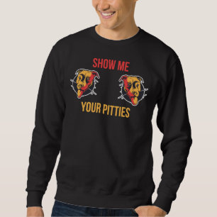 Sweatshirt Montrez-Moi Vos Pitties Drôle Pitbull 410