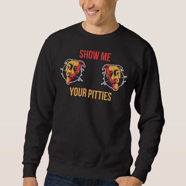 Sweatshirt Montrez-Moi Vos Pitties Drôle Pitbull 410 (Devant)