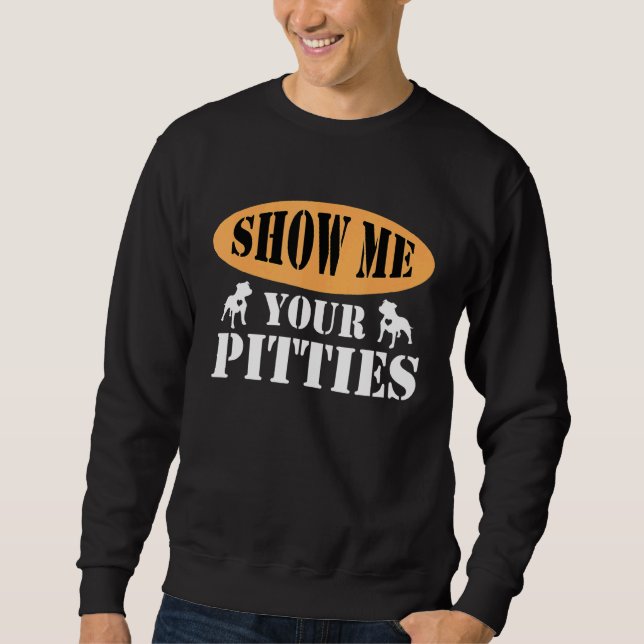 Sweatshirt Montrez-Moi Vos Pitties Pitbull 6 (Devant)