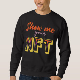 Sweatshirt Montrez-Moi Votre Nft Crypto Coin Bitcoin Blockcha
