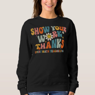 Sweatshirt Montrez Votre Travail Merci À Chaque Enseignant En