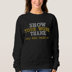 Sweatshirt Montrez votre travail Merci Math Enseignant 22