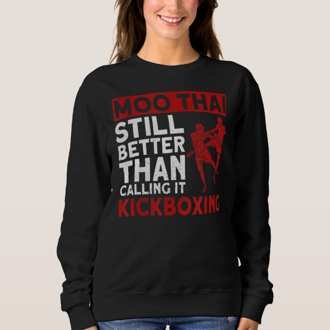 Sweatshirt Moo Thai Encore Mieux Que D'Appeler Ça Kickboxing (Devant)