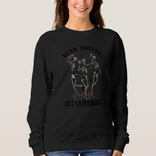Sweatshirt Mort À L'Intérieur Mais Caffiné Squelette Dansant 