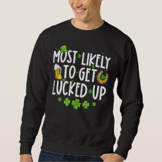 Sweatshirt Most Likely To Get Lucked Up Shamrock St Patrick's
