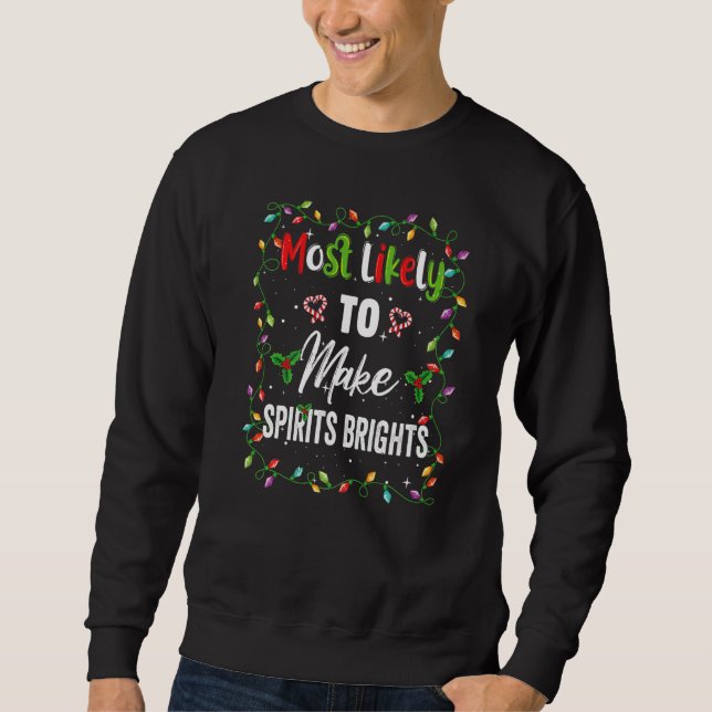 Sweatshirt Most Likely To Make Spirits Brights Family Matchin (Devant)