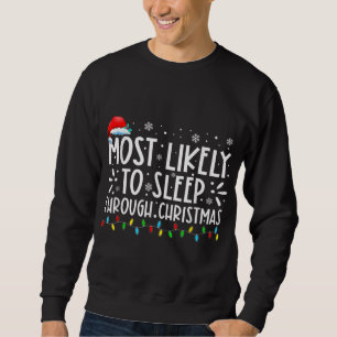 Sweatshirt Most Likely To Sleep Through Christmas Family Chri