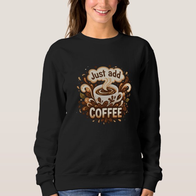 Sweatshirt Motif graphique "Ajoutez simplement du café" pour  (Devant)