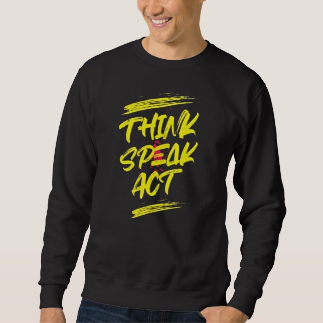 Sweatshirt Motivationnel "Think Speak Act" T-shirt design (Devant)