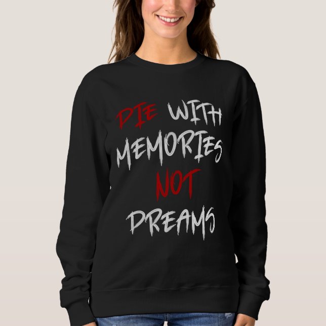 Sweatshirt Mourir avec des souvenirs pas des rêves Incroyable (Devant)