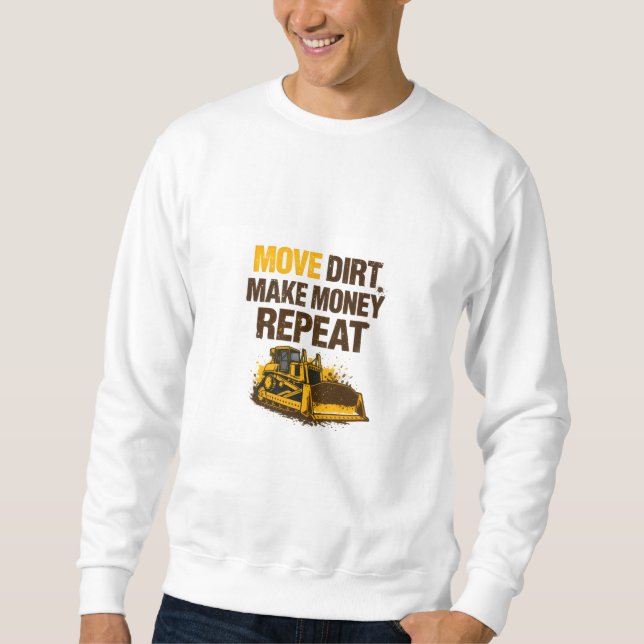 Sweatshirt Move Dirt Make Money Repeat Operator (Devant)