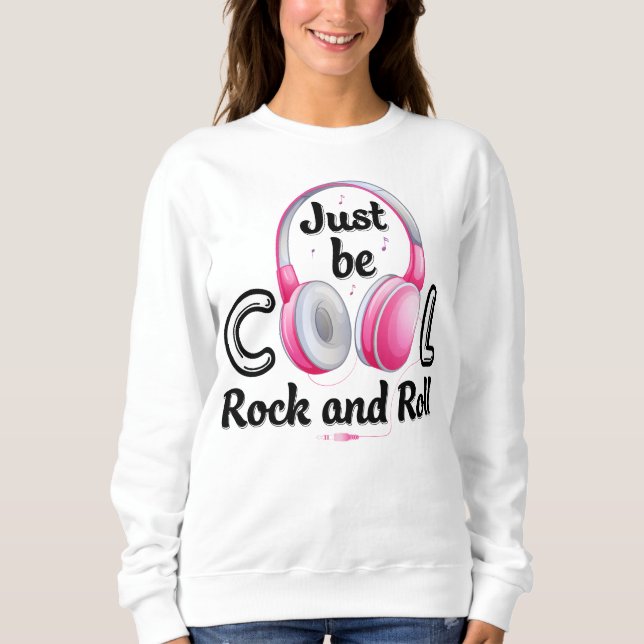 Sweatshirt Music Lover Just Be Cool Rock and Roll (Devant)