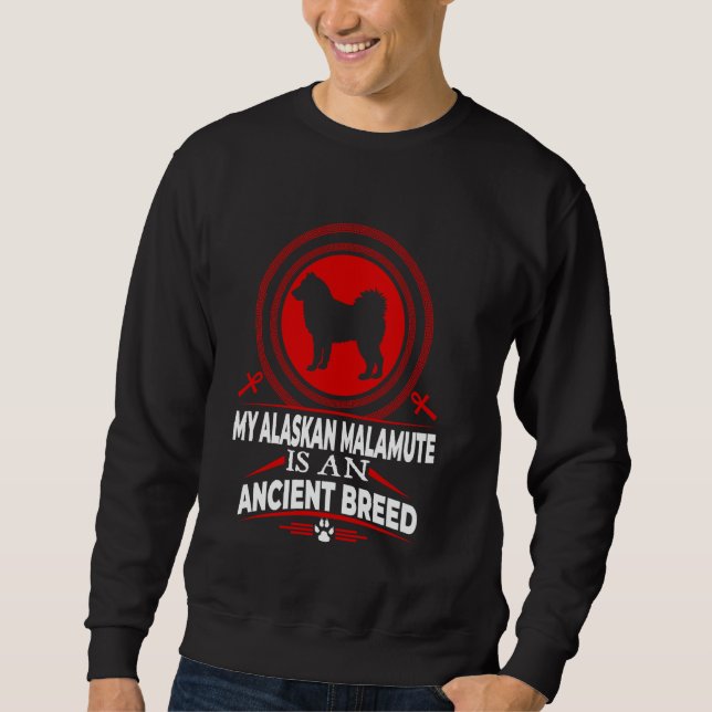 Sweatshirt My Alaskan Malamute Is An Ancient Dog Breed Funny  (Devant)