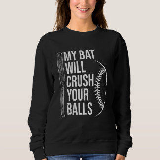 Sweatshirt My Bat Will Crush Your Balls Baseball Bat For Men 