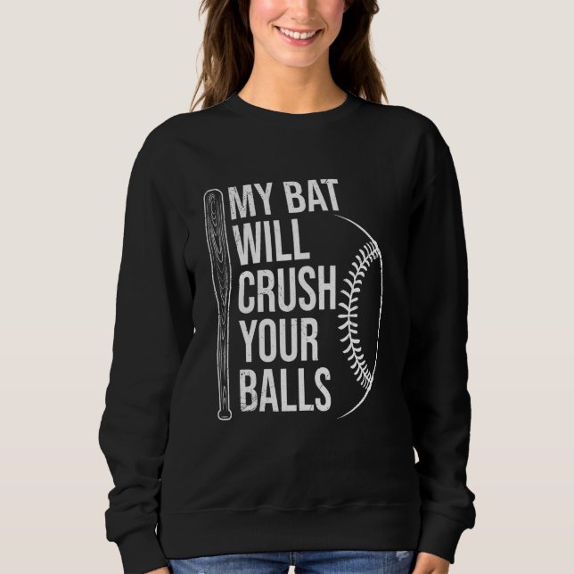 Sweatshirt My Bat Will Crush Your Balls Baseball Bat For Men  (Devant)
