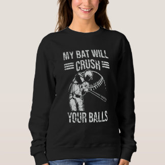 Sweatshirt My Bat Will Crush Your Balls Baseball Bat For Men