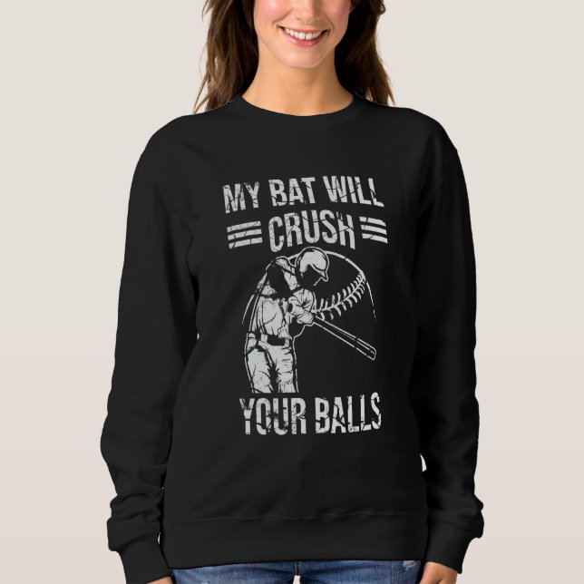 Sweatshirt My Bat Will Crush Your Balls Baseball Bat For Men  (Devant)